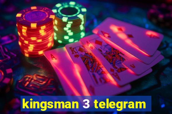 kingsman 3 telegram